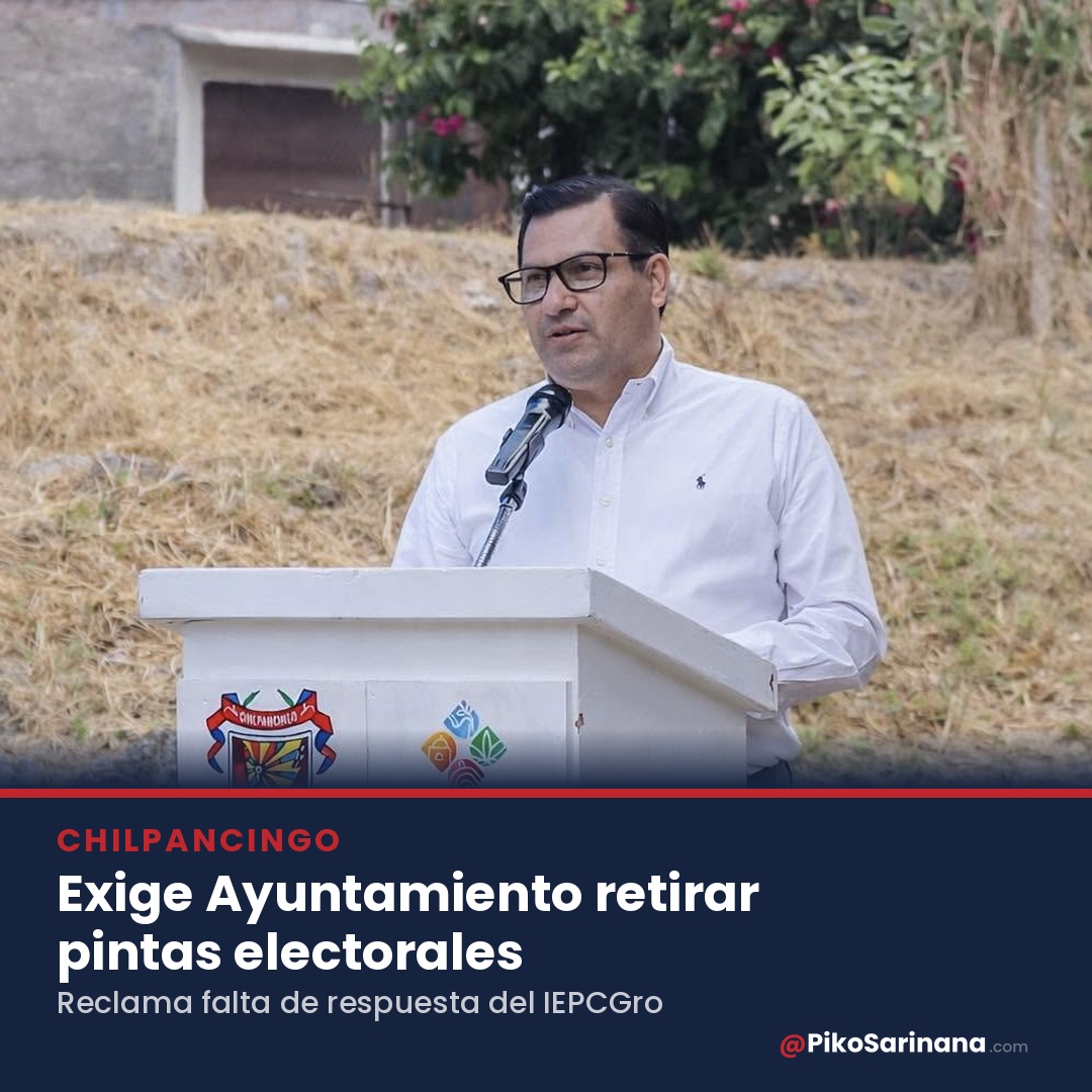 Exige Ayuntamiento de Chilpancingo retirar pintas electorales y reclama falta de respuesta de la autoridad electoral